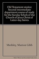 Old Testament stories: Second intermediate department course of study for the Sunday Schols of the Church of Jesus Christ of Latter-day Saints B0007EJDJS Book Cover