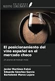  El posicionamiento del vino español en el mercado checo: Un análisis de método mixto