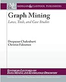 Graph Mining: Laws, Tools, and Case Studies (Synthesis Lectures on Data Mining and Knowledge Discovery)