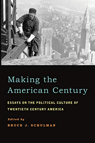 Making the American Century: Essays on the Political Culture of Twentieth Century America