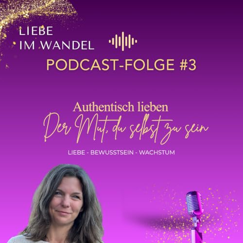 # 3 Authentisch lieben - der Mut, du selbst zu sein