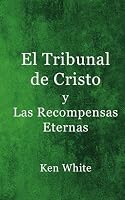 El Tribunal de Cristo y Las Recompensas Eternas B0FY4YBW9B Book Cover