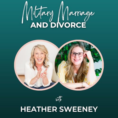 Episode 339: Military Marriage and Divorce with Heather Sweeney