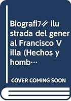 Biografía ilustrada del general Francisco Villa (Hechos y hombres de México) 9686041214 Book Cover