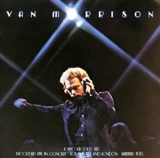 Van Morrison ''..It's Too Late To Stop Now...''
