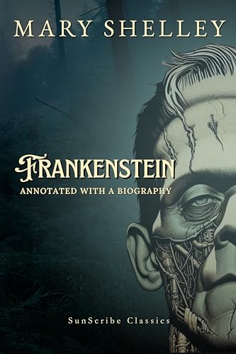 Frankenstein: Annotated with a Biography (SunScribe Classics)