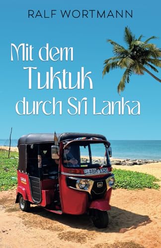 Mit dem Tuktuk durch Sri Lanka (German Edition)