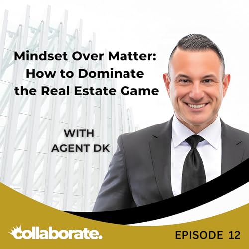 Mindset Over Matter: How to Dominate the Real Estate Game with Agent DK - EP 12 copertina