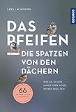  Das pfeifen die Spatzen von den Dächern: Fragen an den Vogelprofi.: Was Sie schon immer über Vögel wissen wollten