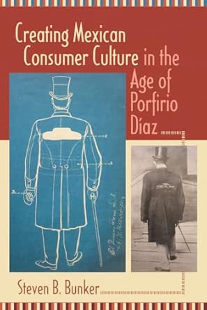 Creating Mexican Consumer Culture in the Age of Porfirio Diaz book cover