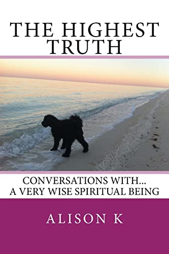 The Highest Truth: Conversations with... a very wise spiritual being