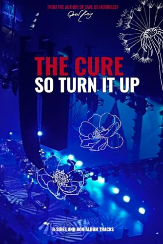 The Cure: So Turn It Up: B-sides and Non-Album Tracks