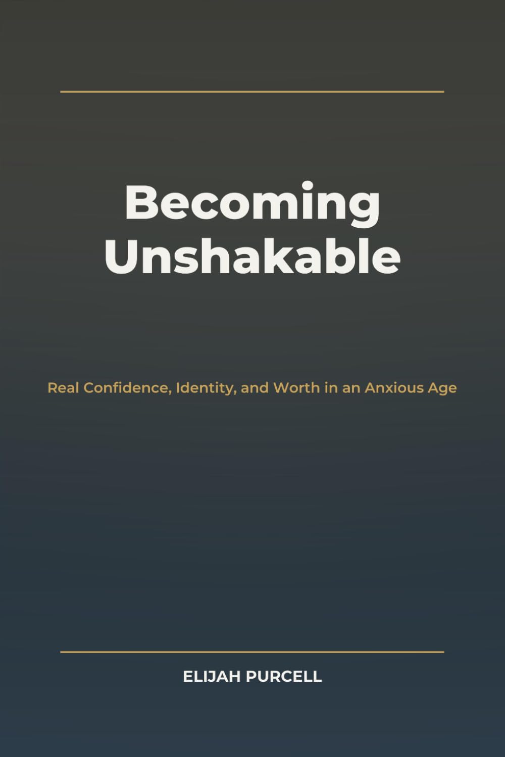 Becoming Unshakable: Real Confidence, Identity, and Worth in an Anxious Age