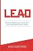 LEAD: Proven Principles To Multiply Your Success At Any Level