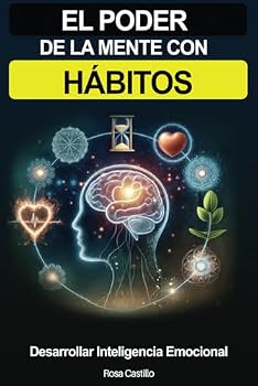 El Poder De La Mente Con Hábitos: Libro de superación personal en español para adultos desarrollar inteligencia emocional (Spanish Edition)
