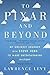 To Pixar And Beyond: My Unlikely Journey with Steve Jobs to Make Entertainment History  A Firsthand Business Account of Corporate Strategy and Creative Leadership