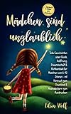  Mädchen sind unglaublich: Tolle Geschichten über Glück, Hoffnung, Freundschaft & Achtsamkeit für Mädchen von 6-12 Jahren mit Hörbuch zum Download & Ausmalbildern zum Ausdrucken