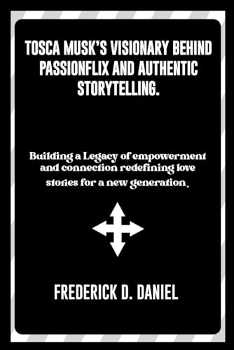Tosca Musk's visionary behind passionflix and authentic storytelling: Building a Legacy of empowerment and connection, redefining love stories for a ... Stories of Innovation and Resilience')