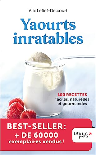 Yaourts inratables - édition 2023: 100 RECETTES...