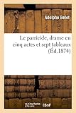  Le parricide, drame en cinq actes et sept tableaux