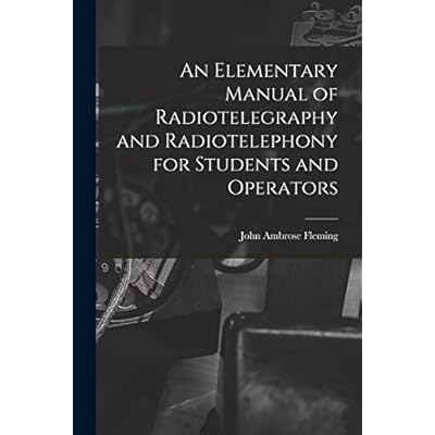 An Elementary Manual of Radiotelegraphy and Radiotelephony for Students and Operators