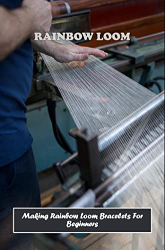 Rainbow Loom: Making Rainbow Loom Bracelets For Beginners (English Edition)