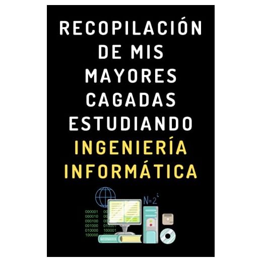Recopilación De Mis Mayores Cagadas Estudiando Ingeniería Informática: Cuaderno De Notas Para Estudiantes De Ingeniería Informática