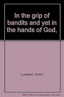 In the grip of bandits and yet in the hands of God, B00085ZII6 Book Cover