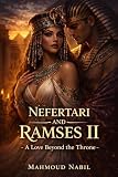 Nefertari & Ramses II: A Love Beyond the Throne: A Historical Romance Novel of Ancient Egypt