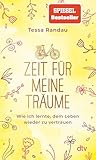 Zeit für meine Träume: Wie ich lernte, dem Leben wieder zu vertrauen | Die Bestseller-Autorin über zweite Chancen, echte Begegnungen und die Frage, was am Ende wirklich zählt