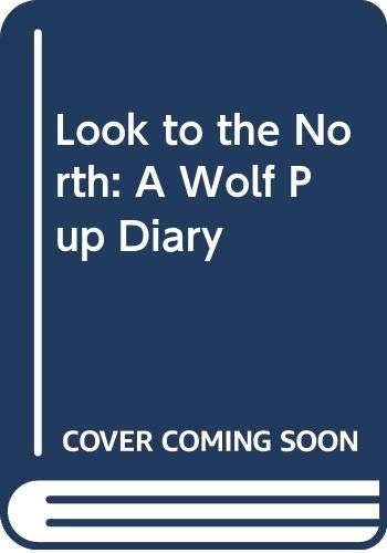 Look to the North: A Wolf Pup Diary 0606156208 Book Cover