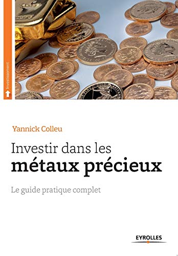 Investir dans les métaux précieux: Le guide pratique complet.