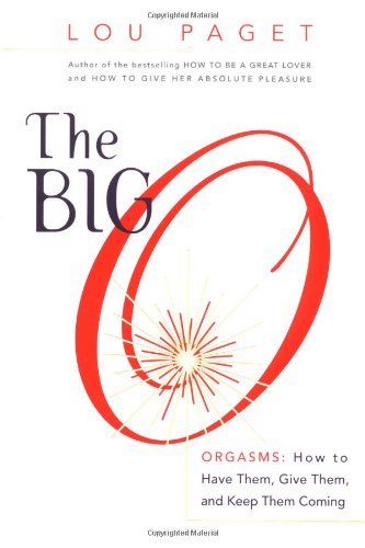 The Big O: How To Have Them, Give Them, And Keep Them Coming 
