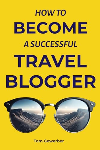 How to Become a Successful Travel Blogger: Turn Your Adventures