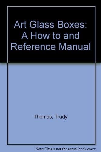 Art Glass Boxes: A How to and Reference Manual 0913417041 Book Cover