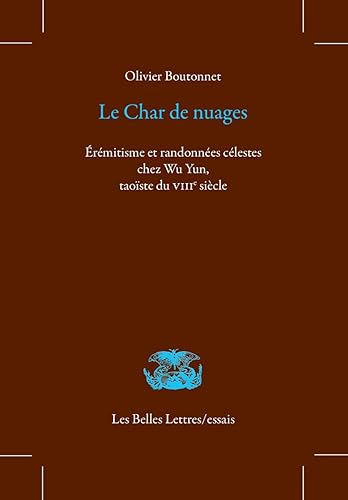Le Char de nuages: Erémitisme et randonnées célestes chez Wu Yun, taoïste du VIIIe siècle