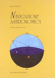 Vedi scheda su Amazon Navigazione astronomica. Per gli Ist. Nautici e professionali marittimi e per i naviganti
