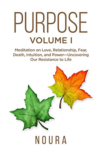 Purpose - Volume I: Meditation on Love, Relationship, Fear, Death,