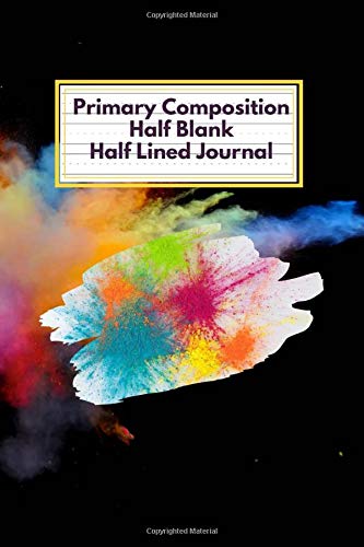 Primary Composition Half Blank Half Lined Journal: 150 Page, Handwriting Notebook Story Paper or Draw Sketchbook, Allowing You To Get Creative For ... Kindergarten - Small size 6 x 9 Inch (Vol.23)