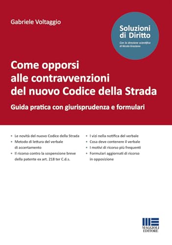 Come opporsi alle contravvenzioni del nuovo Codice della Strada. Guida pratica con giurisprudenza e formulari