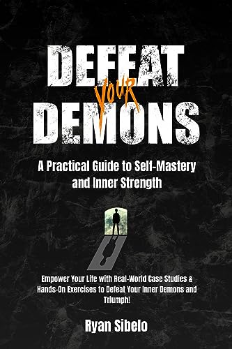 Defeat Your Demons: Your Practical Guide to Self-Mastery and Inner ...