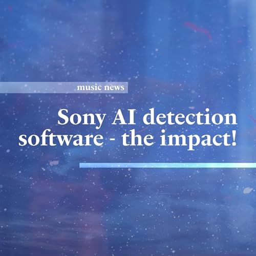 "what does this mean for human artists?" &bull; new Sony AI music detection software &bull; a:a music news