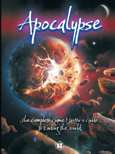 Apocalypse: The Complete Game Master'S Guide To Ending The World