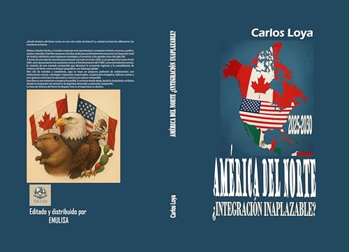 AMÉRICA DEL NORTE ¿INTEGRACIÓN INAPLAZABLE? (2025-2030) (Spanish Edition)