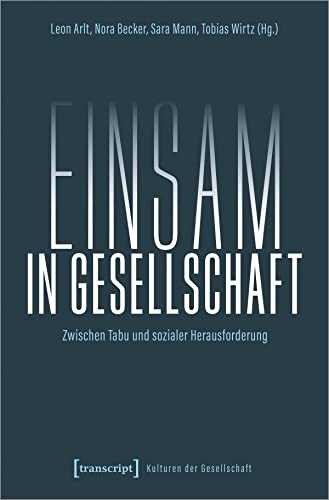 Einsam in Gesellschaft: Zwischen Tabu und sozialer Herausforderung (Kulturen der Gesellschaft)