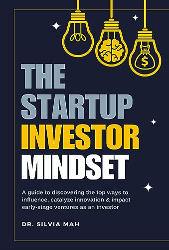 The Startup Investor Mindset: A guide to discovering the top ways to influence, catalyze innovation, and impact early-stage ventures as an investor