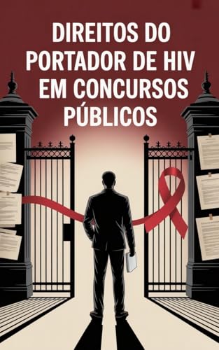 Direitos do Portador de HIV em Concursos Públicos - Albino Lana Ferreira de Souza, Renato