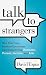 Talk to Strangers: How Everyday, Random Encounters Can Expand Your Business, Career, Income, and Life