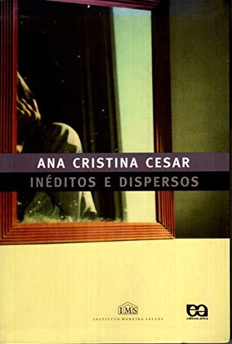 Inéditos e Dispersos, do autor Ana Cristina Cesar