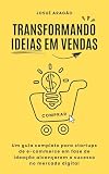 Transformando Ideias em Vendas: Um Guia Completo Para Startups De E-commerce Em Fase De Ideação Alcançarem O Sucesso No Mercado Digital